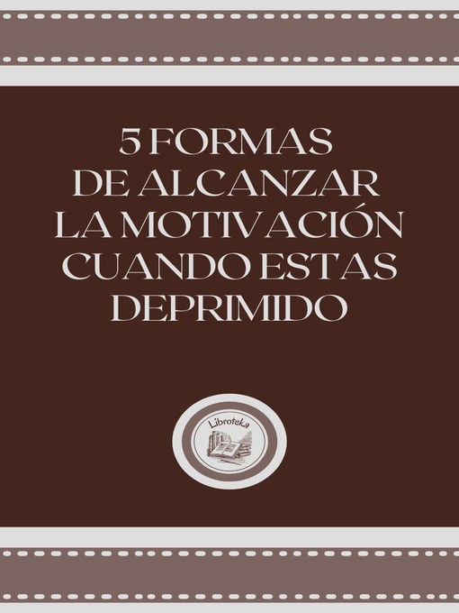 Title details for 5 FORMAS DE ALCANZAR LA MOTIVACION CUANDO ESTAS DEPRIMIDO by LIBROTEKA - Wait list